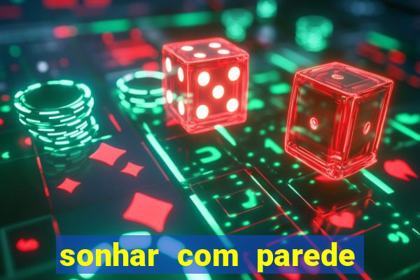 sonhar com parede caindo no jogo do bicho